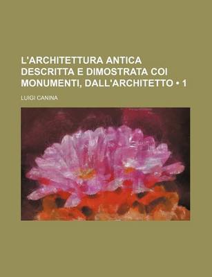 Book cover for L'Architettura Antica Descritta E Dimostrata Coi Monumenti, Dall'architetto (1)