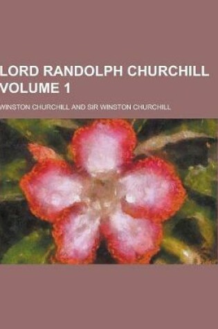 Cover of Lord Randolph Churchill Volume 1