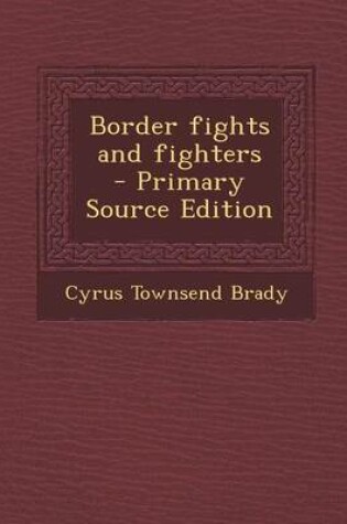 Cover of Border Fights and Fighters - Primary Source Edition