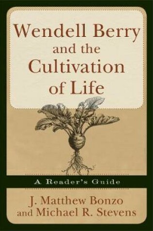 Cover of Wendell Berry and the Cultivation of Life