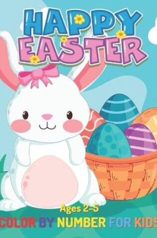 Cover of Easter Color By Number for Kids Ages 2-5