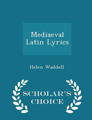 Book cover for Mediaeval Latin Lyrics - Scholar's Choice Edition