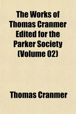 Book cover for The Works of Thomas Cranmer Edited for the Parker Society (Volume 02)