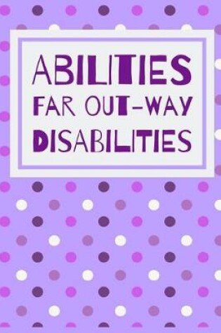 Cover of Abilities Far Out-way Disabilities