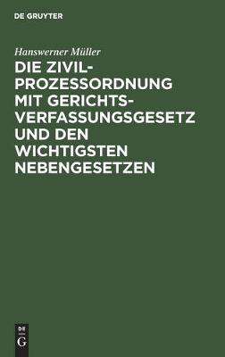 Cover of Die Zivilproze�ordnung Mit Gerichtsverfassungsgesetz Und Den Wichtigsten Nebengesetzen