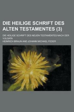 Cover of Die Heilige Schrift Des Alten Testamentes; Die Heilige Schrift Des Neuen Testamentes Nach Der Vulgata (3 )