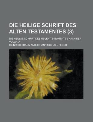 Book cover for Die Heilige Schrift Des Alten Testamentes; Die Heilige Schrift Des Neuen Testamentes Nach Der Vulgata (3 )