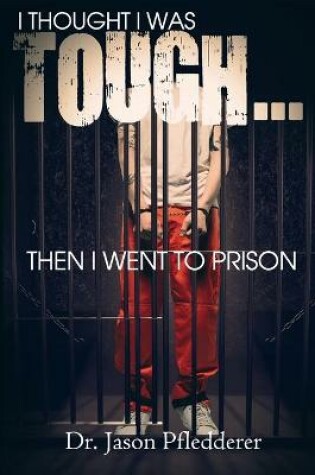 Cover of I Thought I Was Tough...Then I Went to Prison