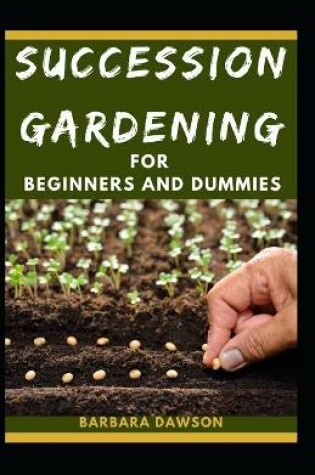 Cover of Succession Gardening For Beginners And Dummies