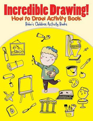 Book cover for Incredible Drawing! How to Draw Activity Book