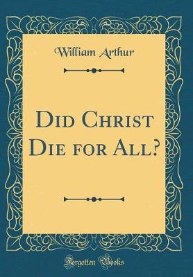 Book cover for Did Christ Die for All? (Classic Reprint)