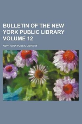 Cover of Bulletin of the New York Public Library Volume 12