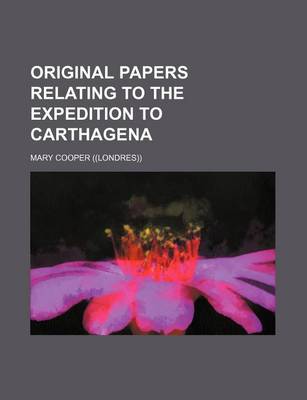 Book cover for Original Papers Relating to the Expedition to Carthagena