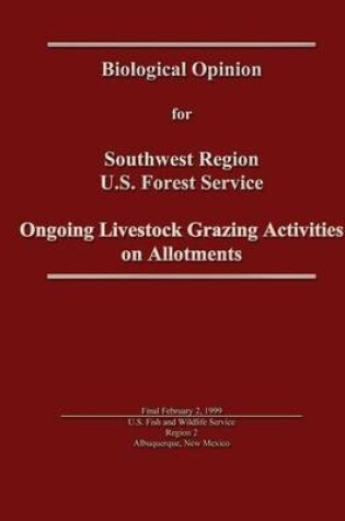 Cover of Ongoing Livestock Grazing Activities on Allotments - Biological Opinion for Southwest Region U.S. Forest Service