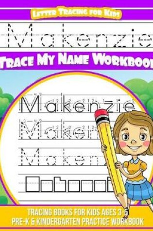 Cover of Makenzie Letter Tracing for Kids Trace my Name Workbook