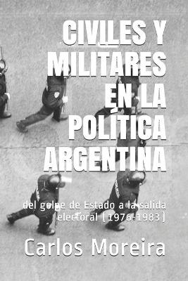 Book cover for Civiles Y Militares En La Politica Argentina