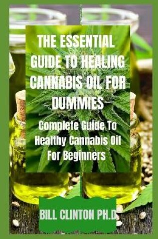 Cover of The Essential Guide to Healing Cannabis Oil for Dummies