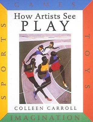 Book cover for How Artists See Play: Sports Games Toys Imagination