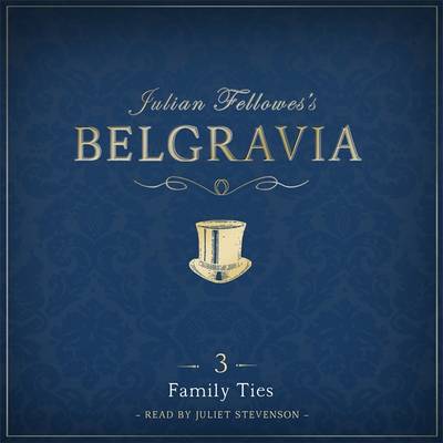 Book cover for Julian Fellowes's Belgravia Episode 3: Family Ties