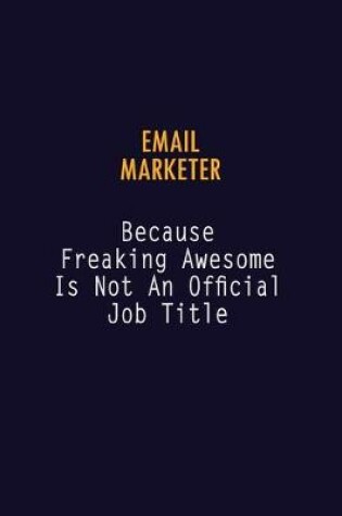 Cover of Email Marketer Because Freaking Awesome is not An Official Job Title