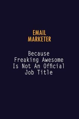 Book cover for Email Marketer Because Freaking Awesome is not An Official Job Title