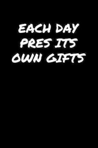 Cover of Each Day Pres Its Own Gifts�