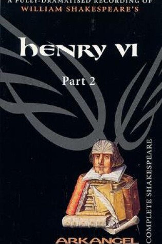 Cover of The Complete Arkangel Shakespeare: Henry VI Part 2