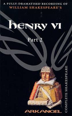 Book cover for The Complete Arkangel Shakespeare: Henry VI Part 2