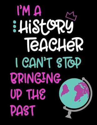 Book cover for I'm a History Teacher I Can't Stop Bringing Up the Past