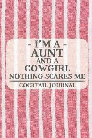 Cover of I'm a Aunt and a Cowgirl Nothing Scares Me Cocktail Journal