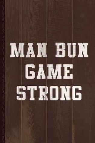 Cover of Man Bun Game Strong Journal Notebook