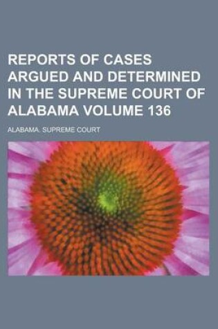 Cover of Reports of Cases Argued and Determined in the Supreme Court of Alabama Volume 136