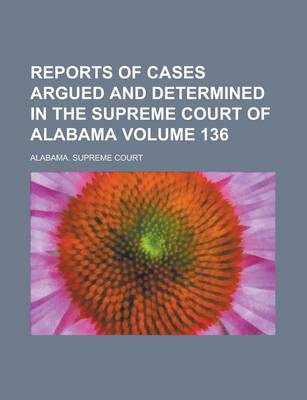 Book cover for Reports of Cases Argued and Determined in the Supreme Court of Alabama Volume 136