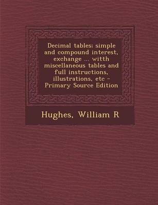 Book cover for Decimal Tables; Simple and Compound Interest, Exchange ... Witth Miscellaneous Tables and Full Instructions, Illustrations, Etc - Primary Source Editi