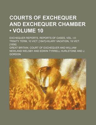 Book cover for Courts of Exchequer and Exchequer Chamber (Volume 10 ); Exchequer Reports. Reports of Cases, Vol. I-II Trinity Term, 10 Vict. [1847]-Hilary Vacation,