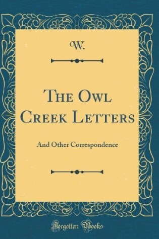 Cover of The Owl Creek Letters: And Other Correspondence (Classic Reprint)