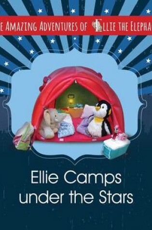 Cover of The Amazing Adventures of Ellie The Elephant - Ellie Camps under the Stars