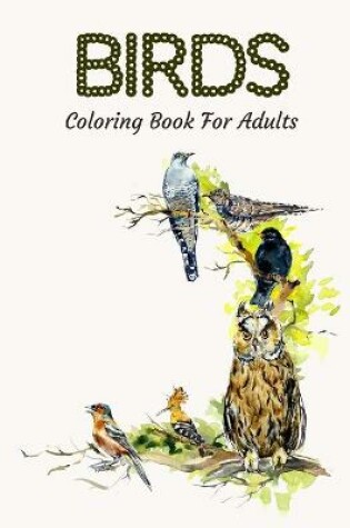 Cover of Birds Coloring Book For Adults