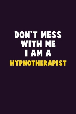 Book cover for Don't Mess With Me, I Am A Hypnotherapist