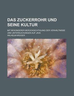 Book cover for Das Zuckerrohr Und Seine Kultur; Mit Besonderer Berucksichtigung Der Verhaltnisse Und Untersuchungen Auf Java