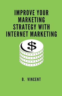 Book cover for Improve Your Marketing Strategy with Internet Marketing