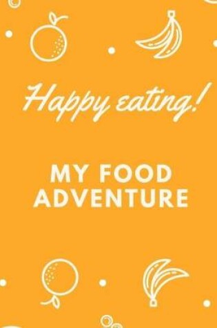 Cover of My Food Adventure Happy eating!