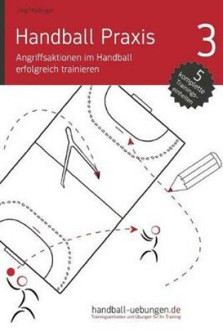 Cover of Handball Praxis 3 - Angriffsaktionen Im Handball Erfolgreich Trainieren