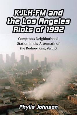 Book cover for Kjlh-FM and the Los Angeles Riots of 1992: Compton's Neighborhood Station in the Aftermath of the Rodney King Verdict