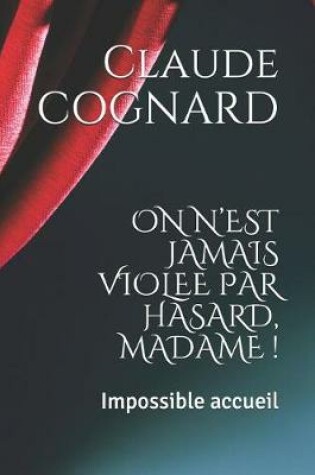 Cover of On n'Est Jamais Violee Par Hasard, Madame !