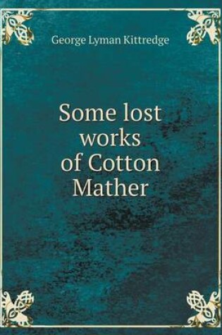 Cover of Some lost works of Cotton Mather