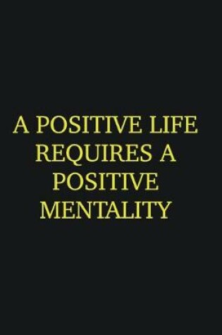 Cover of A positive life requires a positive mentality