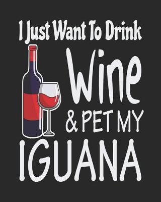 Book cover for I Just Want Drink Wine & Pet My Iguana