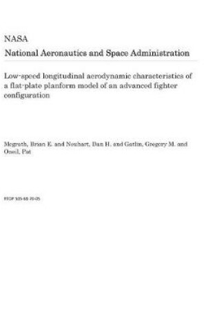 Cover of Low-Speed Longitudinal Aerodynamic Characteristics of a Flat-Plate Planform Model of an Advanced Fighter Configuration