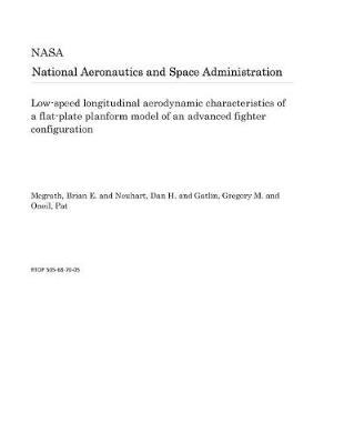 Cover of Low-Speed Longitudinal Aerodynamic Characteristics of a Flat-Plate Planform Model of an Advanced Fighter Configuration